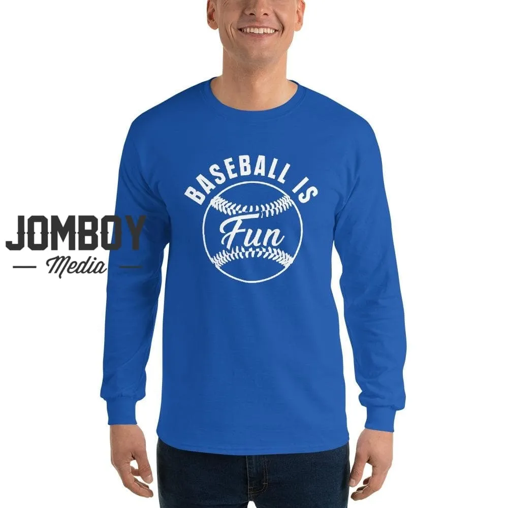 Baseball Is Fun | Long Sleeve Shirt